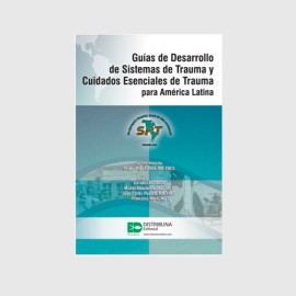 Guías de Desarrollo de Sistemas de Trauma y Cuidados Esenciales de Trauma para América Latina 9789588813509