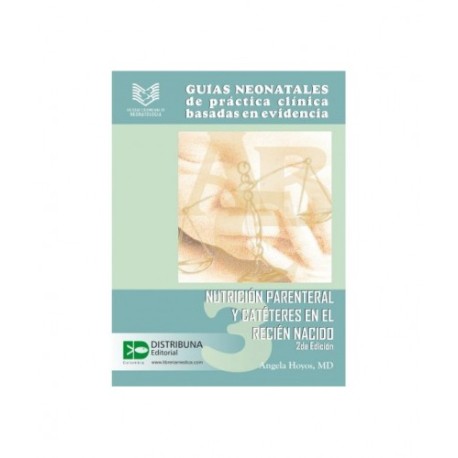 Guías Neonatales de Práctica Clínica Basadas en Evidencia. Guía 3: Nutrición parenteral y catéteres 9789588379449