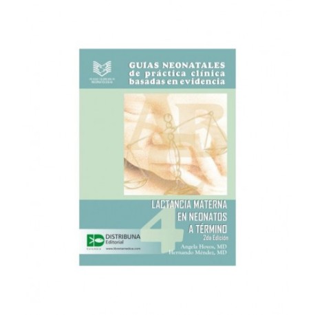 Guías Neonatales de Práctica Clínica Basadas en Evidencia. Guía 4: Lactancia materna en neonatos a t 9789588379388