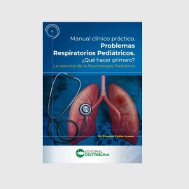 Manual Clínico Práctico. Problemas respiratorios pediátricos. ¿Qué hacer primero? 9789585577756